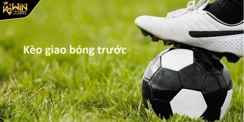 Kèo Giao Bóng Trước K9Win Kinh Nghiệm Chơi Hiệu Quả 3 Cách đọc kèo giao bóng trước K9Win