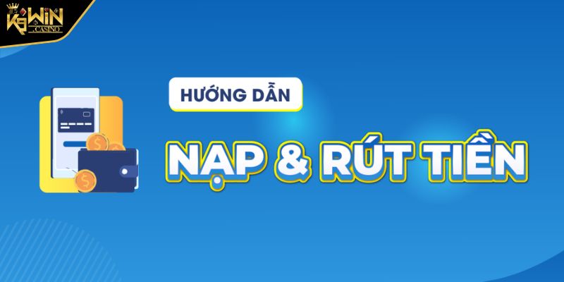 Nạp và rút tiền K9WIN 2 Tuân thủ điều kiện của K9WIN khi giao dịch