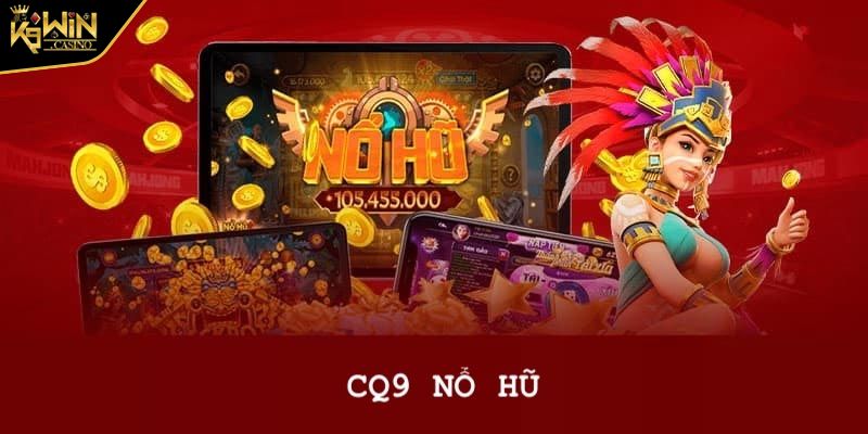 Thế Giới Slot Game Nổ hũ CQ9 đẳng cấp, dễ thắng tại K9WIN 2 Tổng quan về nổ hũ CQ9