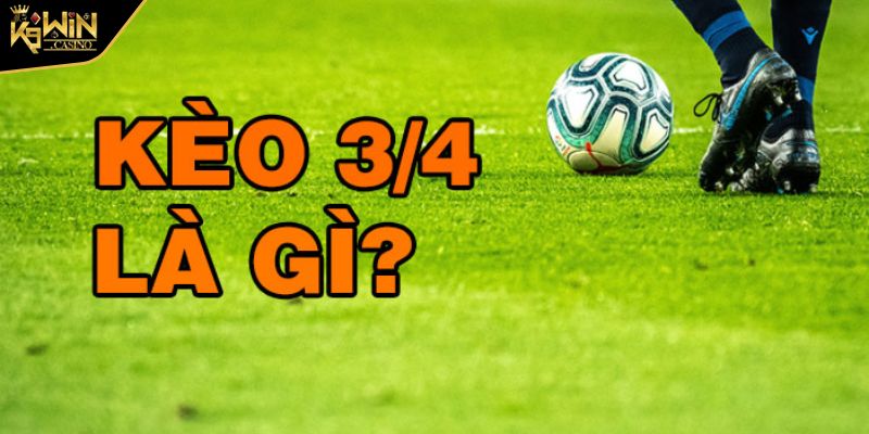Kèo Chấp 3/4 - Tất Tần Tật Về Cược Bóng Đá tại K9WIN 2 Kèo chấp 3/4 là gì?